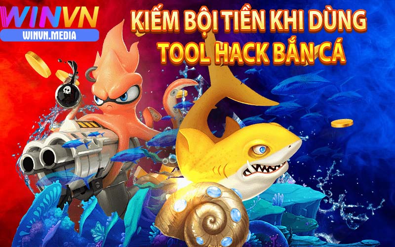 Kiếm Bội tiền khi sử dụng dụng tool hack bắn cá winvn